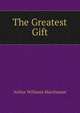 The Greatest Gift, Arthur Williams Marchmont 