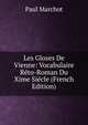 Les Gloses De Vienne: Vocabulaire Reto-Roman Du Xime Siecle (French Edition), Paul Marchot 