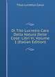 Di Tito Lucrezio Caro Della Natura Delle Cose: Libri Vi, Volume 1 (Italian Edition), Titus Lucretius Carus 