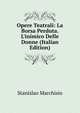 Opere Teatrali: La Borsa Perduta. L'inimico Delle Donne (Italian Edition), Stanislao Marchisio 