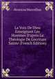 La Voix De Dieu Enseignant Les Hommes D'apr?s La Th?ologie De L'ecriture Sainte (French Edition), Henricus Marcellius 