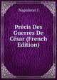 Precis Des Guerres De Cesar (French Edition), Napoleon I 