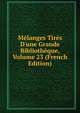 M?langes Tir?s D'une Grande Biblioth?que, Volume 23 (French Edition), 