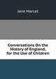 Conversations On the History of England, for the Use of Children, Jane Marcet 