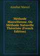 Methode Marcellienne, Ou Methode Naturelle Theorisee (French Edition), Annibal Marcel 