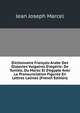 Dictionnaire Fran?ais-Arabe Des Dialectes Vulgaires D'alg?rie: De Tunisie, Du Maroc Et D'egypte Avec La Pronounciation Figur?e En Lettres Latines (French Edition), Jean Joseph Marcel 