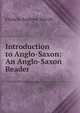 Introduction to Anglo-Saxon: An Anglo-Saxon Reader, Francis Andrew March 