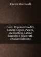 Canti Popolari Inediti, Umbri, Liguri, Piceni, Piemontesi, Latini, Raccolti E Illustrati . (Italian Edition), Oreste Marcoaldi 
