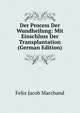 Der Process Der Wundheilung: Mit Einschluss Der Transplantation (German Edition), Felix Jacob Marchand 