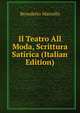 Il Teatro All Moda, Scrittura Satirica (Italian Edition), Benedetto Marcello 