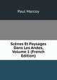 Scenes Et Paysages Dans Les Andes, Volume 1 (French Edition), Paul Marcoy 