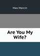 Are You My Wife?, Max Marcin 