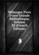 M?langes Tir?s D'une Grande Biblioth?que, Volume 33 (French Edition), 