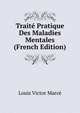 Traite Pratique Des Maladies Mentales (French Edition), Louis Victor Marce 
