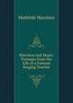 Marchesi and Music: Passages from the Life of a Famous Singing Teacher, Mathilde Marchesi 
