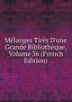 M?langes Tir?s D'une Grande Biblioth?que, Volume 36 (French Edition), 