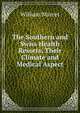 The Southern and Swiss Health Resorts, Their Climate and Medical Aspect, William Marcet 