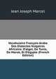 Vocabulaire Fran?ais-Arabe Des Dialectes Vulgaires Africains: D'alger, De Tunis, De Marok, Et D'?gypte (French Edition), Jean Joseph Marcel 