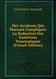 Des Accidents Qui Peuvant Compliquer La Reduction Des Luxations Traumatiques (French Edition), ALfred Henri Marchand 