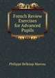 French Review Exercises for Advanced Pupils, Philippe Belknap Marcou 