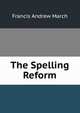 The Spelling Reform, Francis Andrew March 