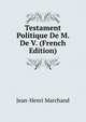 Testament Politique De M. De V. (French Edition), Jean-Henri Marchand 