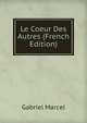 Le Coeur Des Autres (French Edition), Gabriel Marcel 
