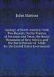 Geology of North America: With Two Reports On the Prairies of Arkansas and Texas, the Rocky Mountains of New Mexico, and the Sierra Nevada of . Made for the United States Government, Jules Marcou 
