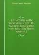 Little Visits with Great Americans: Or, Success Ideals and How to Attain Them, Volume 1, Orison Swett Marden 