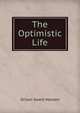 The Optimistic Life, Orison Swett Marden 