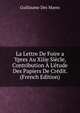La Lettre De Foire a Ypres Au Xiiie Si?cle, Contribution ? L'?tude Des Papiers De Cr?dit. (French Edition), Guillaume Des Marez 