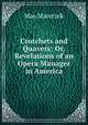 Crotchets and Quavers: Or, Revelations of an Opera Manager in America, Max Maretzek 