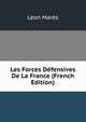 Les Forces Defensives De La France (French Edition), Leon Mares 