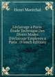 L'?clairage a Paris: ?tude Technique Des Divers Modes D'?clairage Employ?s a Paris . (French Edition), Henri Marechal 