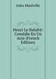 Henri Le Balafre: Comedie En Un Acte (French Edition), Jules Mareville 