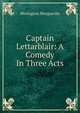 Captain Lettarblair: A Comedy In Three Acts, Merington Marguerite 