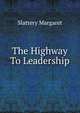 The Highway To Leadership, Slattery Margaret 