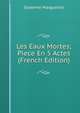 Les Eaux Mortes; Piece En 5 Actes (French Edition), Duterme Marguerite 