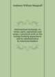 International exchange, its terms, parts, operations and scope, a practical work on the foreign banking department and its administration by American bankers, Anthony William Margraff 
