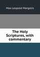 The Holy Scriptures, with commentary, Max Leopold Margolis 