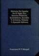 Historia De Espana En El Siglo Xix: Sucesos Politicos, Economicos, Sociales Y Artisicos, Volume 5 (Spanish Edition), Francisco Pi Y Margall 