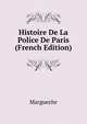 Histoire De La Police De Paris (French Edition), Marguerite 