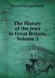 The History of the Jews in Great Britain, Volume 3, Moses Margoliouth 