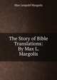 The Story of Bible Translations: By Max L. Margolis, Max Leopold Margolis 