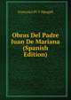 Obras Del Padre Juan De Mariana (Spanish Edition), Francisco Pi Y Margall 