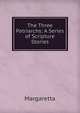 The Three Patriarchs: A Series of Scripture Stories, Margaretta 