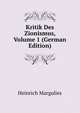 Kritik Des Zionismus, Volume 1 (German Edition), Heinrich Margulies 