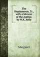 The Heptameron, Tr., with a Memoir of the Author, by W.K. Kelly, Margaret 