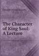 The Character of King Saul: A Lecture, George Margoliouth 