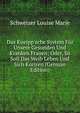 Das Kneipp'sche System F?r Unsere Gesunden Und Kranken Frauen; Oder, So Soll Das Weib Leben Und Sich Kuriren (German Edition), Schweizer Louise Marie 
